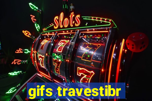 gifs travestibr